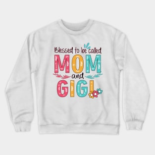 Blessed To Be Called Mom And Gigi Crewneck Sweatshirt